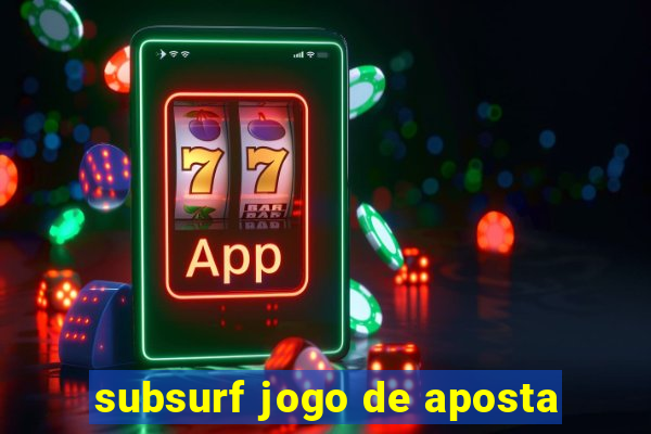 subsurf jogo de aposta